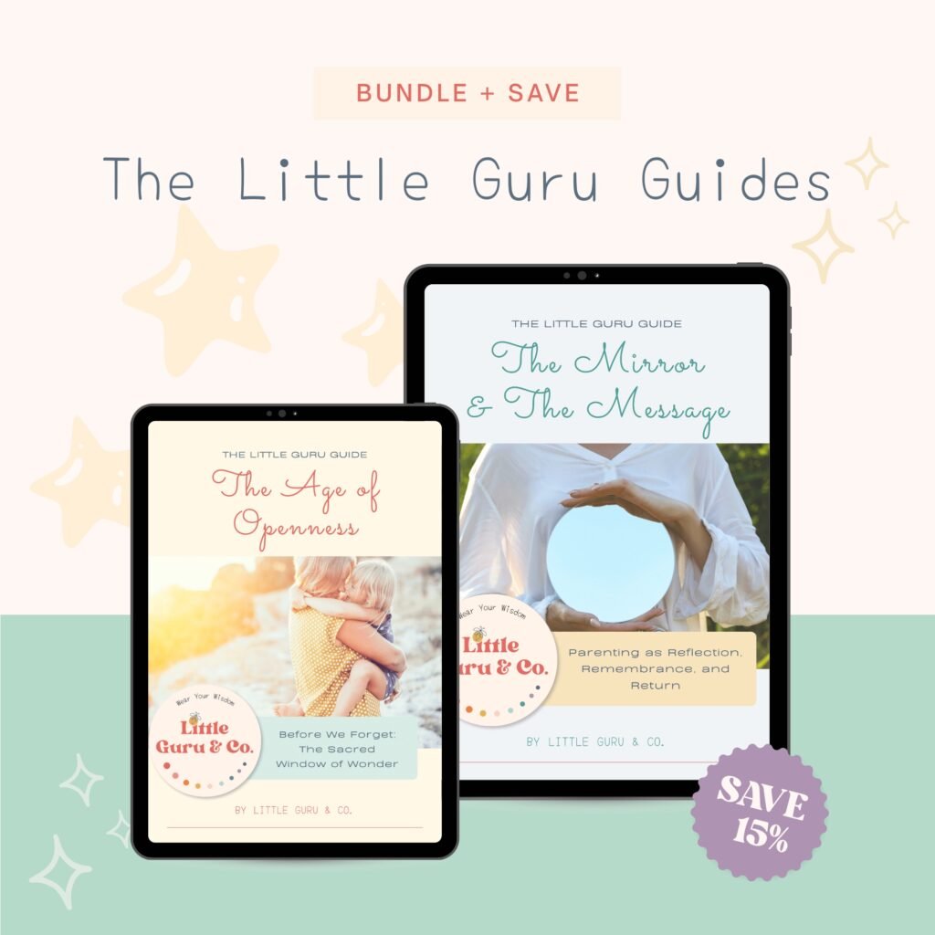 Re-membering: Sacred Wholeness as a Parenting Practice The Little Guru Guides bundle showing The Age of Openness and The Mirror & The Message digital parenting ebooks, mindful parenting guide bundle, save 15%.